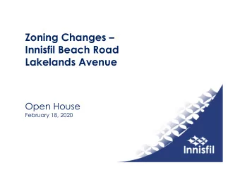 Zoning Changes   Innisfil Beach Road  Lakelands Avenue  Open House  February 18, 2020  What