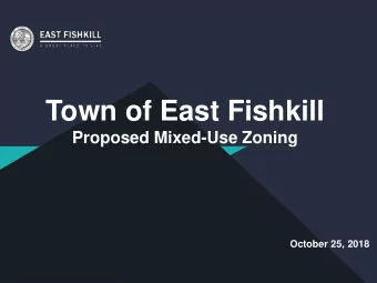 Town of East Fishkill  Proposed Mixed-Use Zoning  October 25, 2018  What is Mixed-Use Zoning?