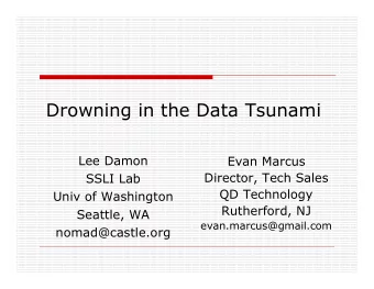 Drowning in the Data Tsunami  Lee Damon  Evan Marcus  Director, Tech Sales  SSLI Lab  QD Technology