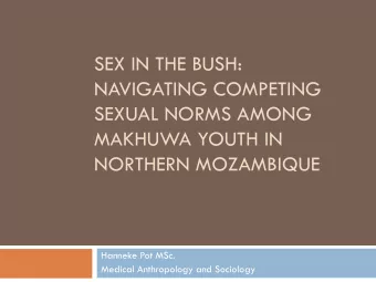 SEXUAL NORMS AMONG  MAKHUWA YOUTH IN  NORTHERN MOZAMBIQUE  Hanneke Pot MSc.  Medical Anthropology