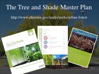 The Tree and Shade Master Plan  http://www.phoenix.gov/parks/parks/urban-forest  Urban Forestry
