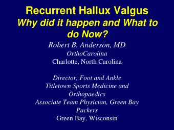 Recurrent Hallux Valgus  Why did it happen and What to  do Now?  Robert B. Anderson, MD