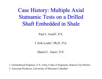 Case History: Multiple Axial  Case History: Multiple Axial  Statnamic Tests on a Drilled  Statnamic