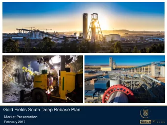 Gold Fields South Deep Rebase Plan  Market Presentation  February 2017  Agenda  1. World Class