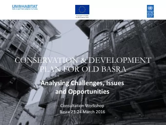 CONSERVATION &amp; DEVELOPMENT  PLAN FOR OLD BASRA  Analysing Challenges, Issues  and Opportunities