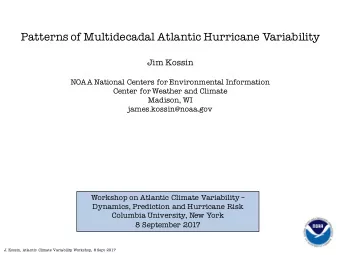 Patterns of Multidecadal Atlantic Hurricane Variability  Jim Kossin  NOAA National Centers for