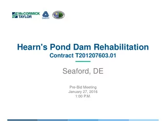 Hearn's Pond Dam Rehabilitation  Contract T201207603.01  Seaford, DE  Pre-Bid Meeting  January 27,