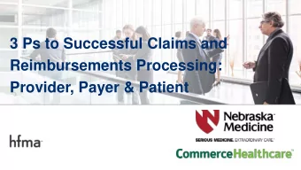 3 Ps to Successful Claims and  Reimbursements Processing:  Provider, Payer &amp; Patient  Todays