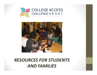 RESOURCES FOR STUDENTS AND FAMILIES COLLEGE ACCESS CHALLENGE GRANT  Grant Implementation led by