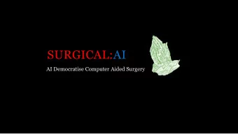 SURGICAL:AI  AI Democratise Computer Aided Surgery  WHY NOT  GOOGLE MAP  AMAZON  UBER  FACEBOOK