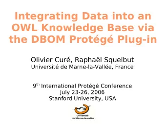 Integrating Data into an  OWL Knowledge Base via  the DBOM Protg Plug-in  Olivier Cur,