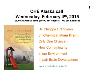 CHE Alaska call Wednesday, February 4 th , 2015  9:00 am Alaska Time (10:00 am Pacific; 1:00 pm
