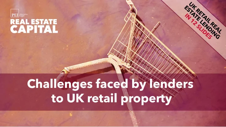 challenges faced by lenders to uk retail property