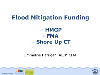 Flood Mitigation Funding  - HMGP  - FMA  - Shore Up CT  Emmeline Harrigan, AICP, CFM  1  Federal