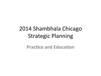2014  Shambhala  Chicago    Strategic  Planning    Prac%ce  and  Educa%on