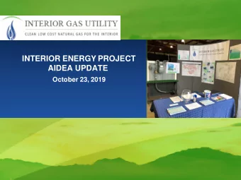 INTERIOR ENERGY PROJECT  AIDEA UPDATE  October 23, 2019  Interior Energy Project PURPOSE AND GOALS