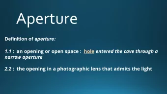 Aperture Definition of aperture: 1.1 :  an opening or open space :  hole entered the cave through a