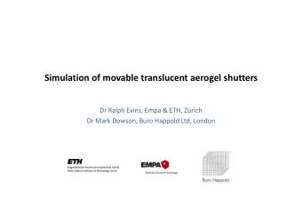 Simulation of movable translucent aerogel shutters  Dr Ralph Evins, Empa &amp; ETH, Zrich  Dr