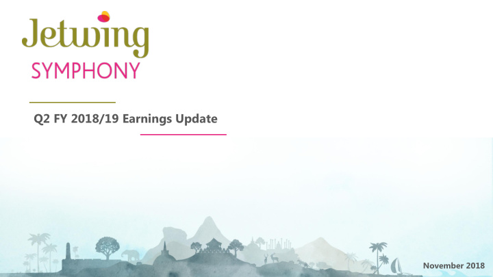 q2 fy 2018 19 earnings update