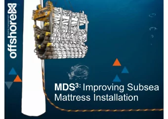 MDS 3: Improving Subsea  Mattress Installation  The Traditional Method  Requires ROV or diver