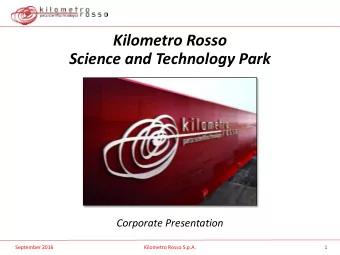 Kilometro Rosso  Science and Technology Park  Corporate Presentation  September 2016  Kilometro
