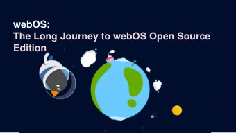 The Long Journey to webOS Open Source  Edition  AGENDA  webOS : History and  Evolution  Overview of