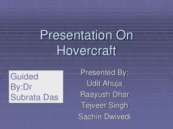Presentation On  Hovercraft  Presented By:  Guided  Udit Ahuja  By:Dr  Raayush Dhar  Subrata Das