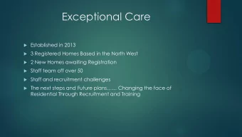 Exceptional Care  Established in 2013  3 Registered Homes Based in the North West  2 New