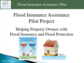 Flood Insurance Assistance  Pilot Project  Helping Property Owners with  Flood Insurance and Flood