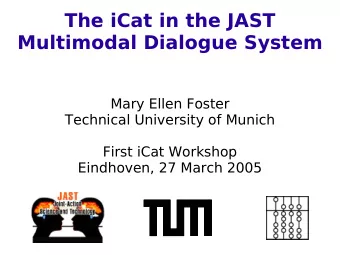 The iCat in the JAST  Multimodal Dialogue System  Mary Ellen Foster  Technical University of Munich