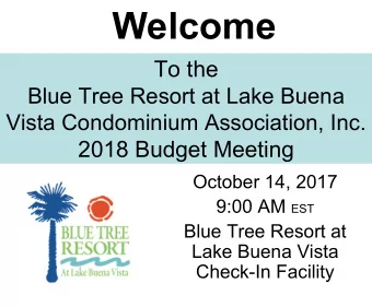 Welcome  To the  Blue Tree Resort at Lake Buena  Vista Condominium Association, Inc.  2018 Budget
