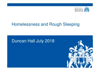 Homelessness and Rough Sleeping  Duncan Hall July 2018  www.west-norfolk.gov.uk  Introduction