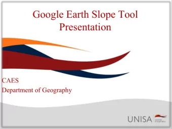 Google Earth Slope Tool  Presentation  CAES  Department of Geography  This is a short presentation