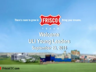 Welcome  ULI Young Leaders  September 23, 2015  FRISCO, TX  Bring Your Dreams  Henry J. Hill