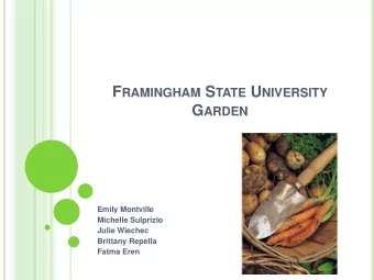 F RAMINGHAM S TATE U NIVERSITY G ARDEN  Emily Montville  Michelle Sulprizio  Julie Wiechec