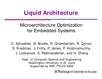 Liquid Architecture  Microarchitecture Optimization  for Embedded Systems  D. Schuehler, B. Brodie,