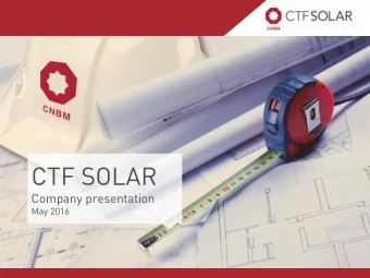 CTF SOLAR  Company presentation  May 2016  CTF SOLAR at a glance  CTF SOLAR is a global project
