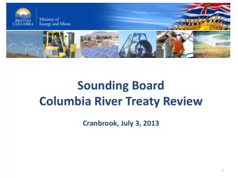 Columbia River Treaty Review  Cranbrook, July 3, 2013  1  Discussion Paper:  Benefits of Treaty
