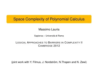 Space Complexity of Polynomial Calculus  Massimo Lauria  Sapienza  Universit`  a di Roma L