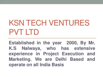 KSN TECH VENTURES  PVT LTD  Established in the year  2000, By Mr.  K.S  Nalwaya,  who  has