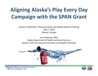 Aligning Alaskas Play Every Day  Campaign with the SPAN Grant  Division of Nutrition, Physical
