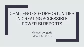 CHALLENGES &amp; OPPORTUNITIES  IN CREATING ACCESSIBLE  POWER BI REPORTS  Meagan Longoria  March