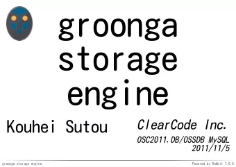 groonga  storage  engine  ClearCode Inc.  Kouhei Sutou  OSC2011.DB/OSSDB MySQL  2011/11/5  groonga