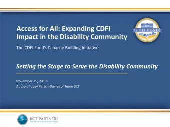 Access for All: Expanding CDFI  Impact in the Disability Community  The CDFI Funds Capacity