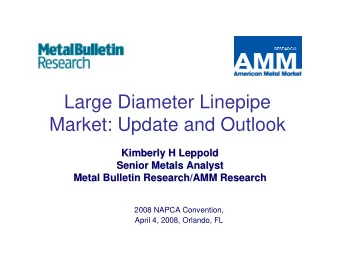 Large Diameter Linepipe  Market: Update and Outlook  Kimberly H Leppold  Kimberly H Leppold  Senior