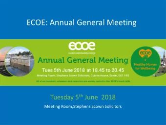 ECOE: Annual General Meeting Tuesday 5 th June  2018  Meeting Room,Stephens Scown Solicitors  AGM