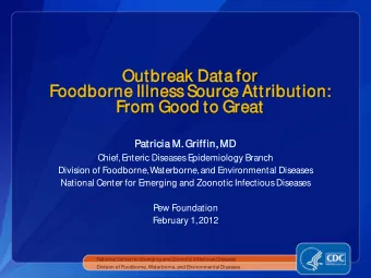 Outbreak  eak Data f  a for  Foodb  dborn  rne I  Ill  llness Source A  Attri  ributio  ion:  From