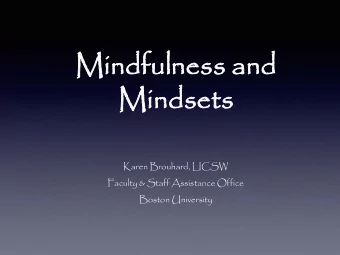 Mi  Mind  ndsets  sets  Karen Brouhard, LICSW  Faculty &amp; Staff Assistance Office  Boston