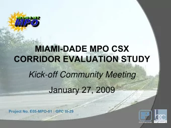 MIAMI-DADE MPO CSX  CORRIDOR EVALUATION STUDY  Kick-off Community Meeting  January 27, 2009