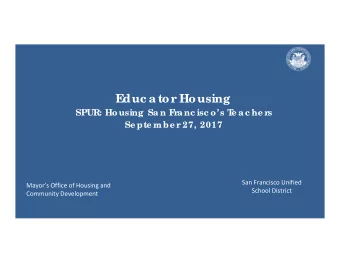 E  duc a tor Housing  SPUR: Housing  Sa n F  ra nc isc os T  e a c he rs  Se pte mbe r 27, 2017